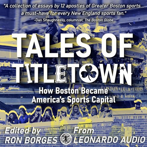 Tales of Titletown Audiolivro Por Ron Borges, Bob Ryan, Tom E. Curran, Dale Arnold, Sean McAdam, Chris Price, John Karalis, U
