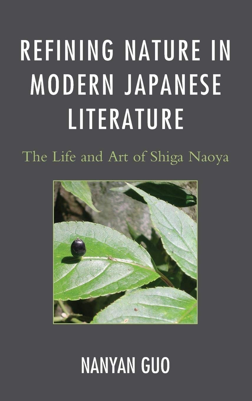 Refining Nature in Modern Japanese Literature: The Life and Art of Shiga Naoya (AsiaWorld)