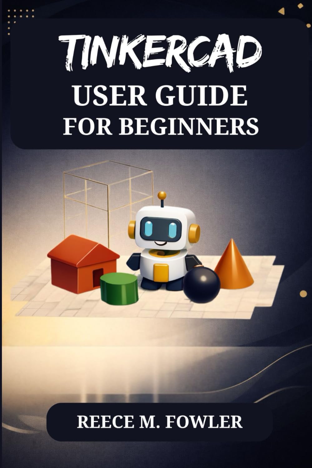 TINKERCAD USER GUIDE FOR BEGINNERS