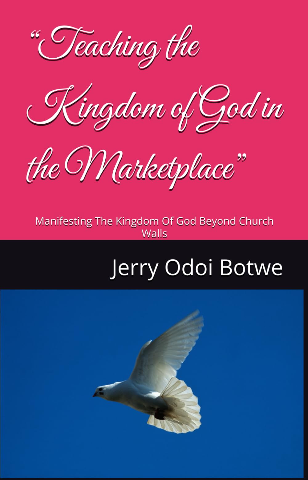 “Teaching the Kingdom of God in the Marketplace”: Manifesting The Kingdom Of God Beyond Church Walls