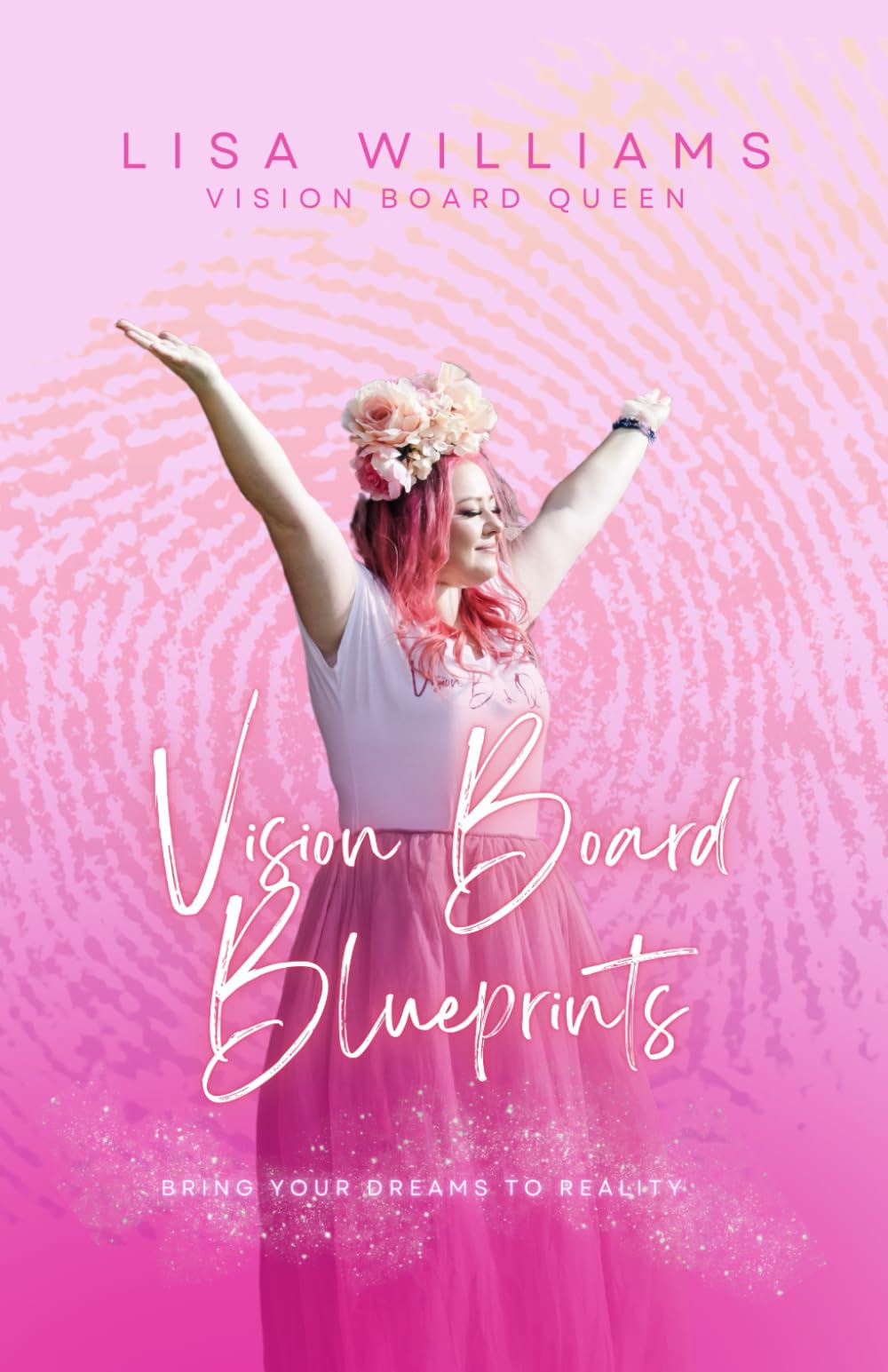 Vision Board Blueprints: Bring your dreams to reality