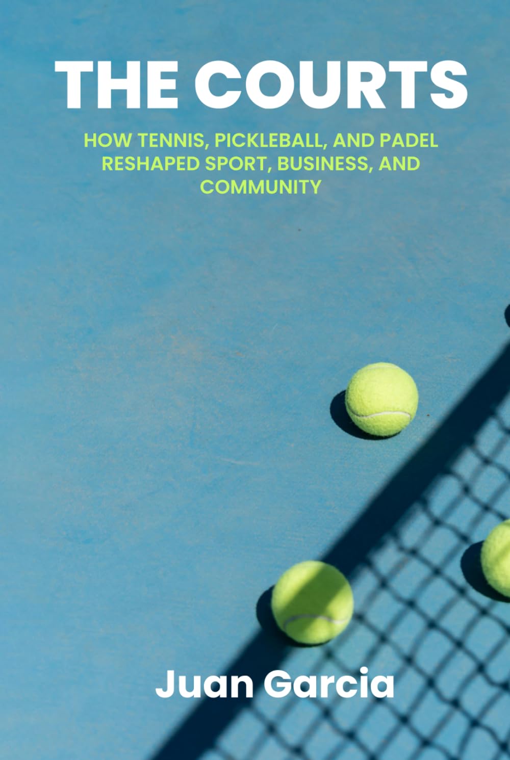 The Courts: How Tennis, Pickleball, and Padel Reshaped Sport, Business, and Community
