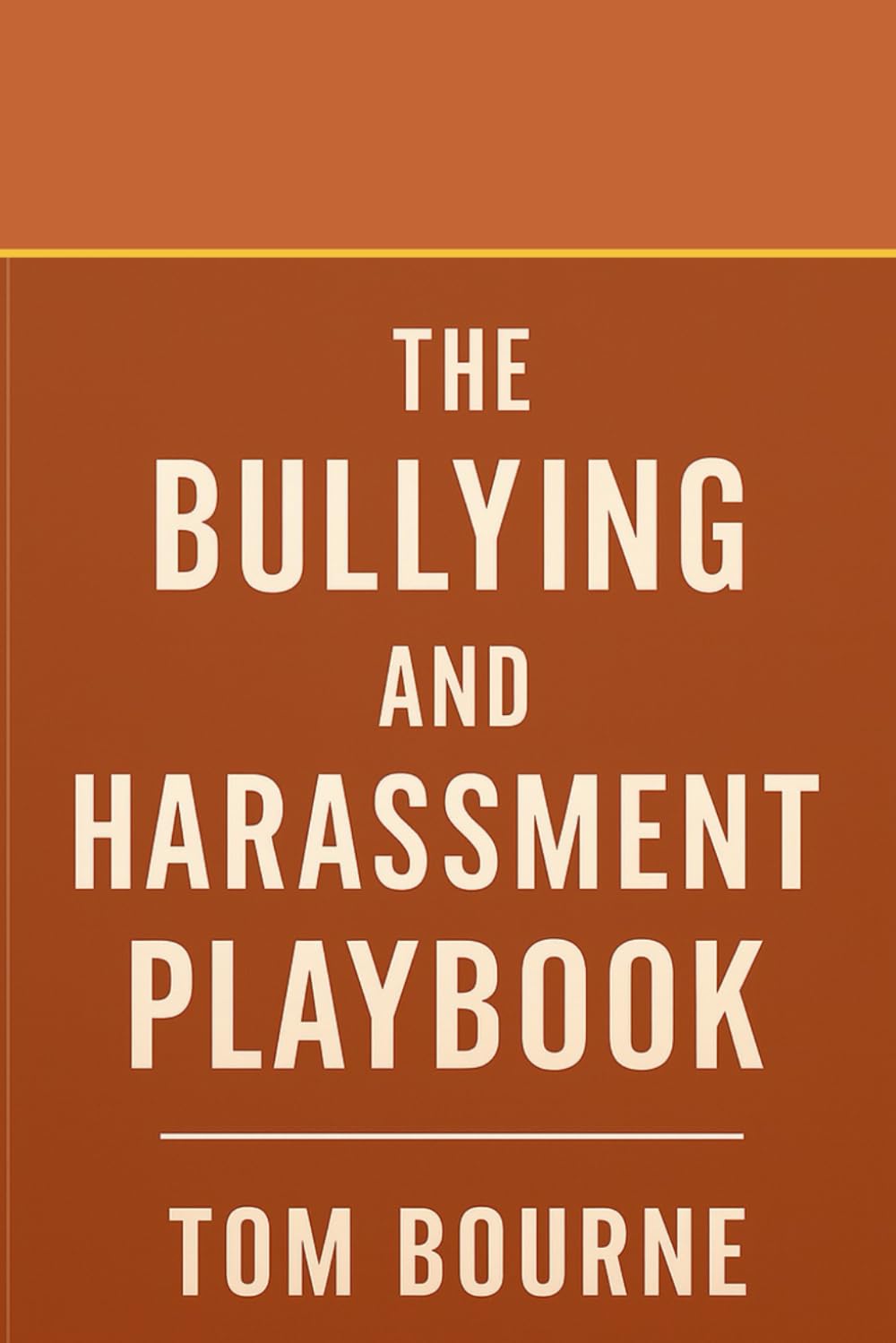 The Bullying and Harassment Playbook: A Survivor’s Field Guide to Toxic Workplaces