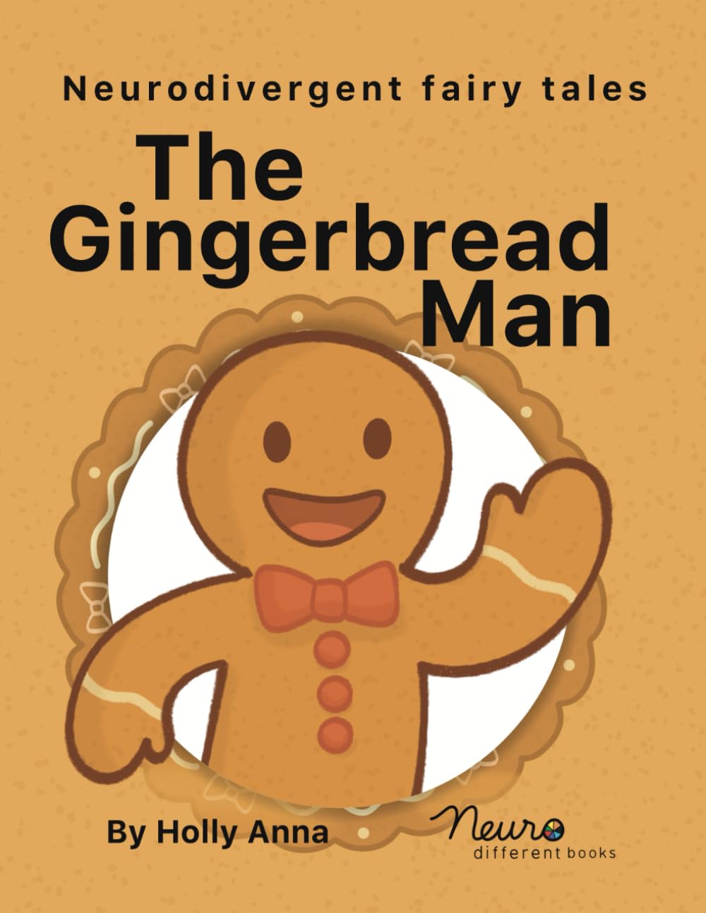 The Gingerbread Man: A dyslexia-friendly fairy tale for autistic and neurodivergent children (Neuro Different Books - A dyslexia-friendly fairy tale for autistic and neurodivergent children)