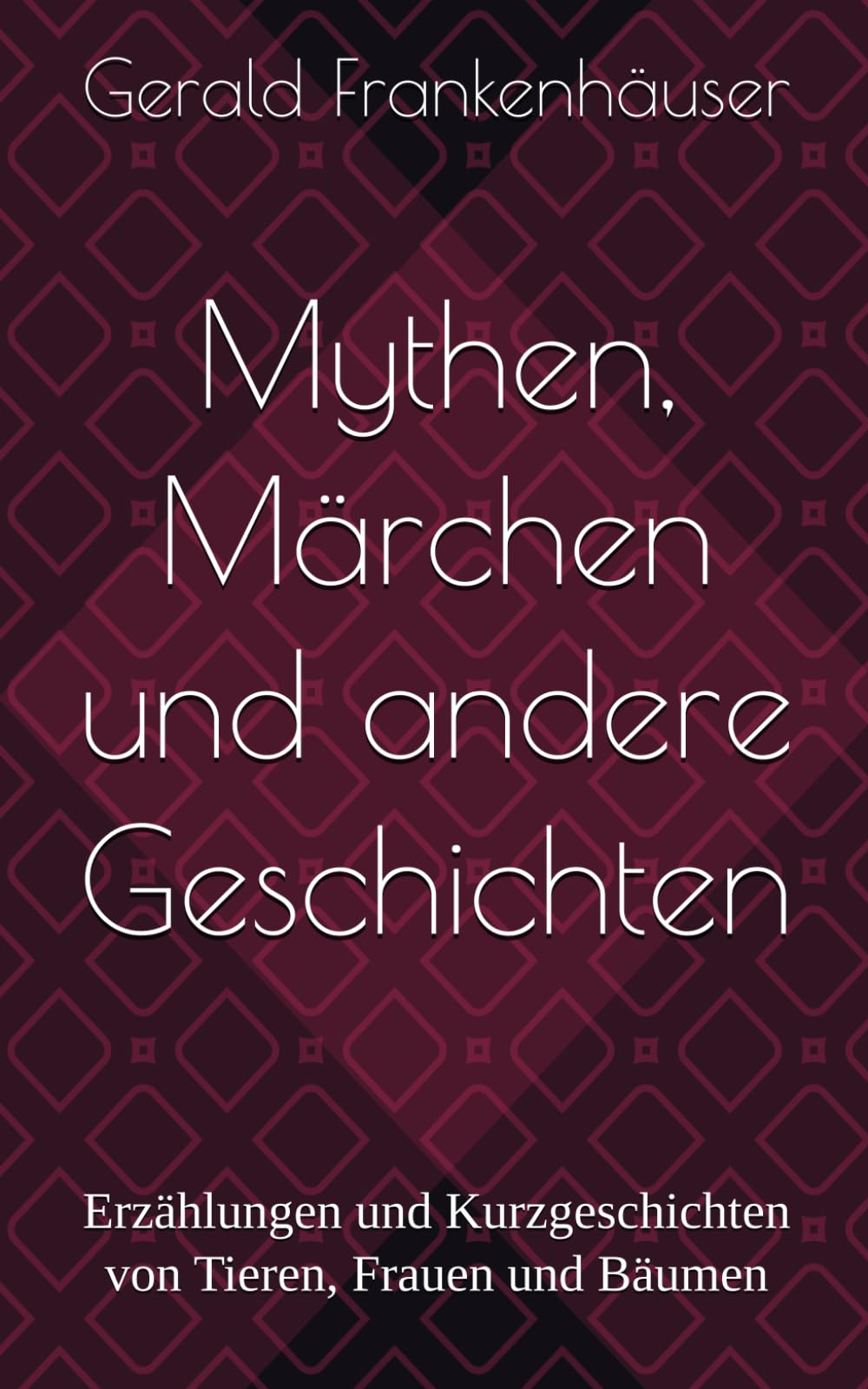 Mythen, Märchen und andere Geschichten: Erzählungen und Kurzgeschichten von Tieren, Frauen und Bäumen
