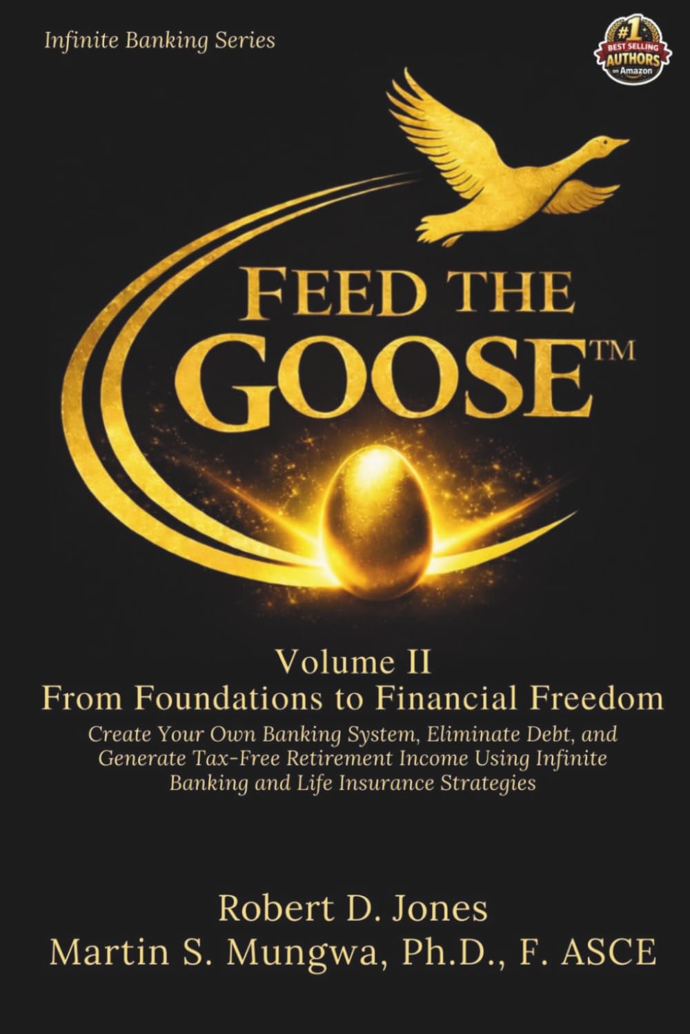 Feed the Goose: Volume II: From Foundation to Financial Freedom (The Infinite Banking Series)