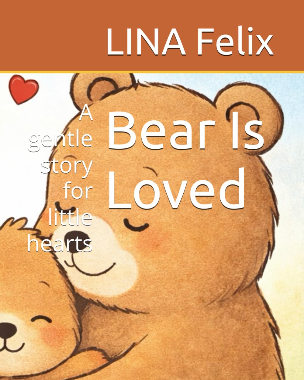 Bear Is Loved: A gentle story for little hearts
