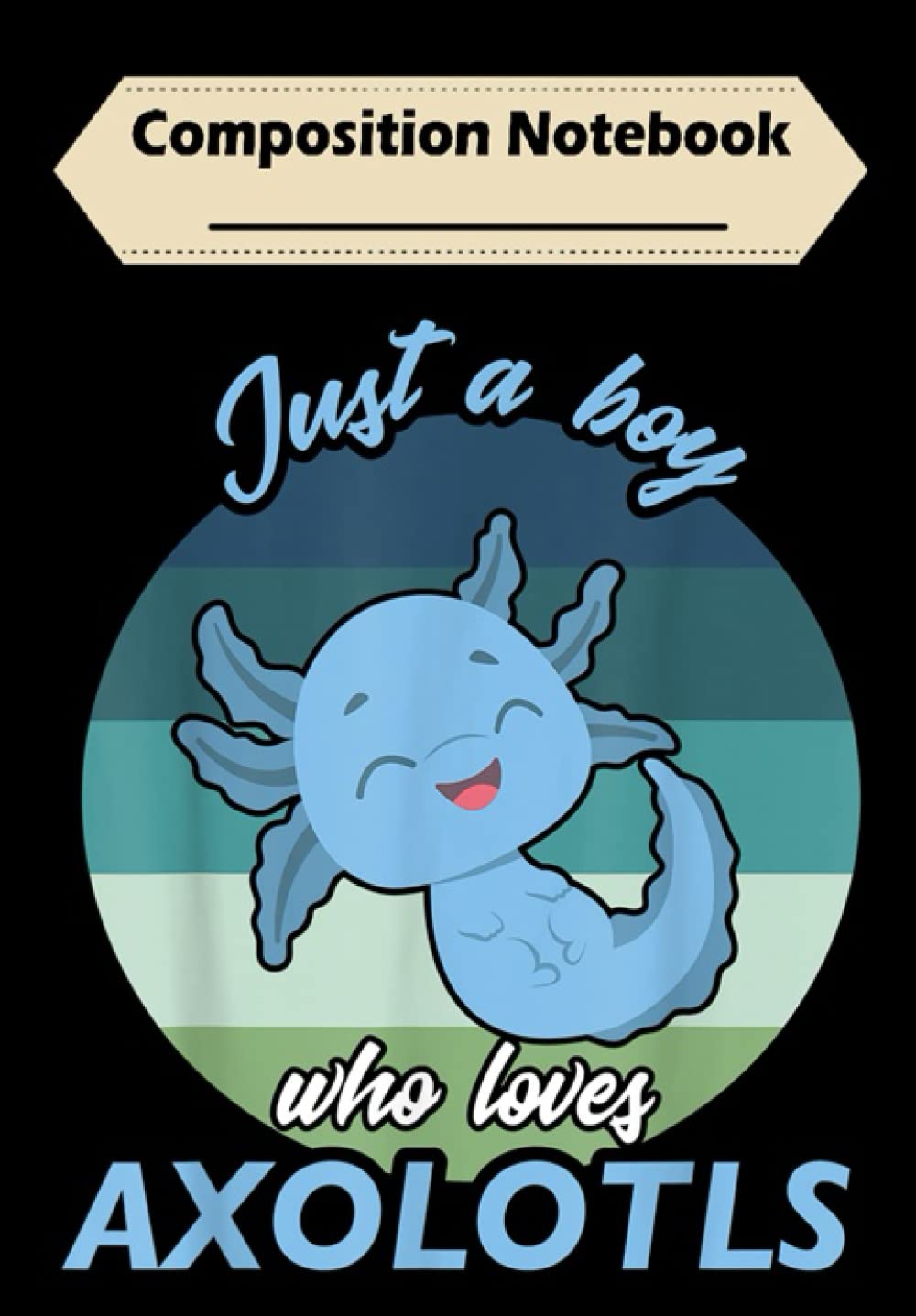 Composition Notebook: Just a boy who loves Axolotls, Journal 6 x 9, 100 Page Blank Lined Paperback Journal/Notebook