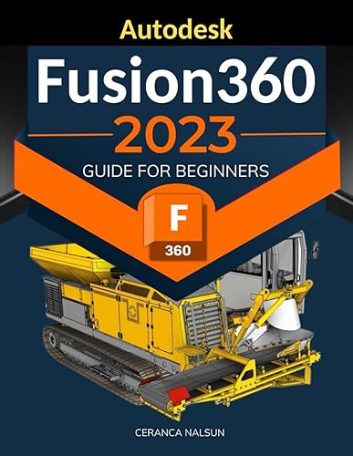 Autodesk Fusion 360 2023 Guide for Beginners: Mastering 3D Modeling and Design | From Basics to Advanced Techniques