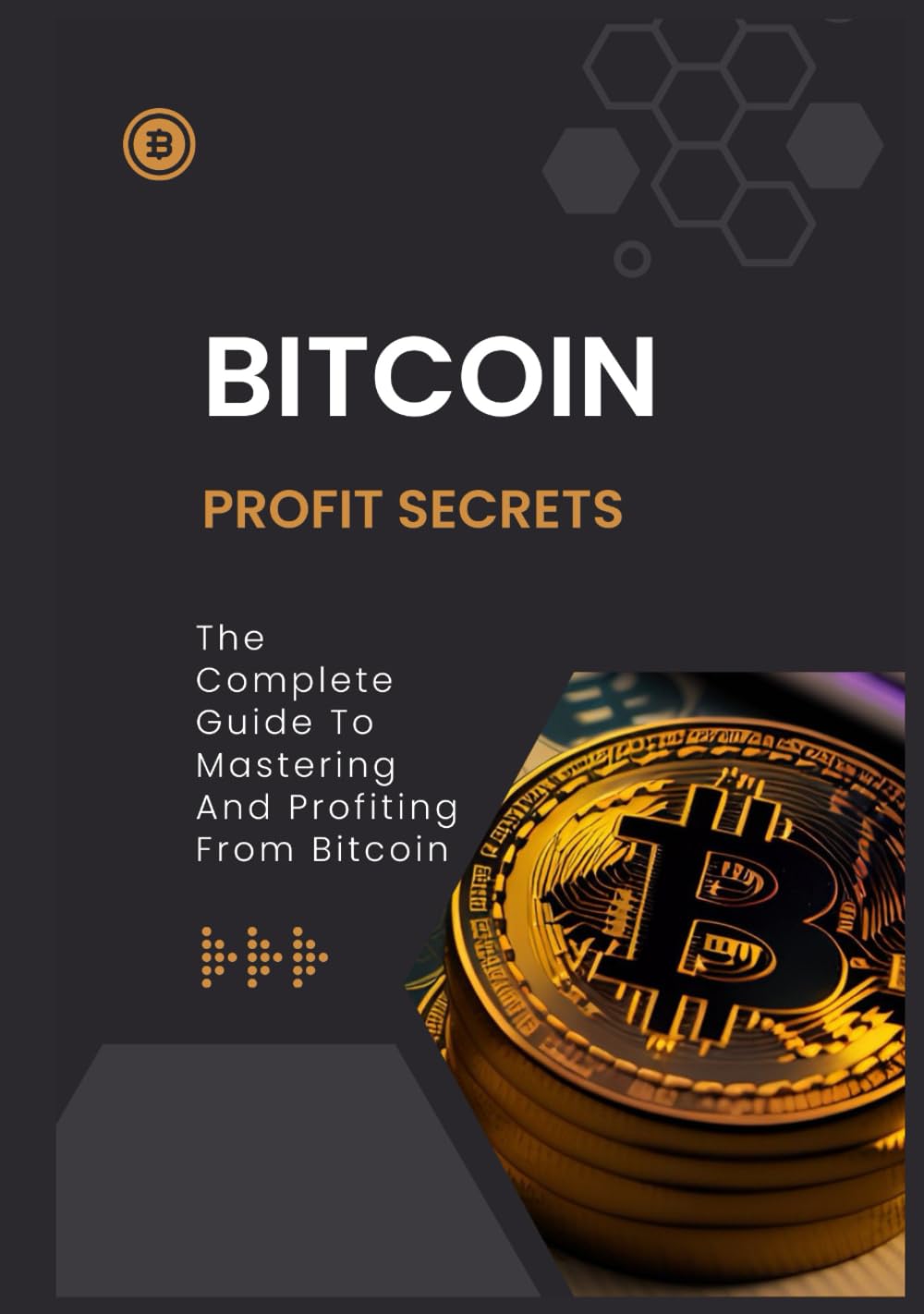 BITCOIN Profit secrets: The Complete Guide To Mastering And Profiting From Bitcoin