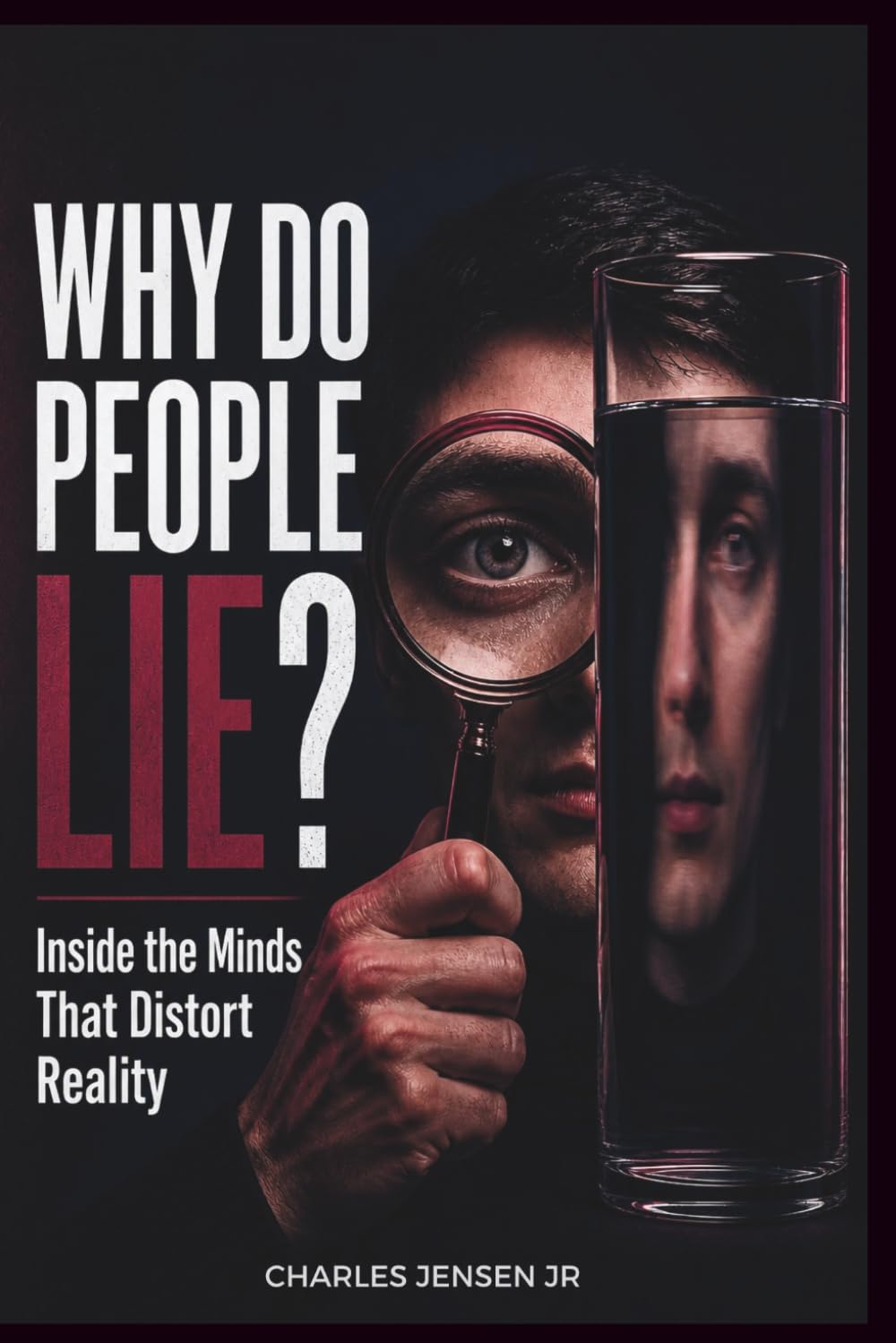 WHY DO PEOPLE LIE: Inside the Minds That Distort Reality
