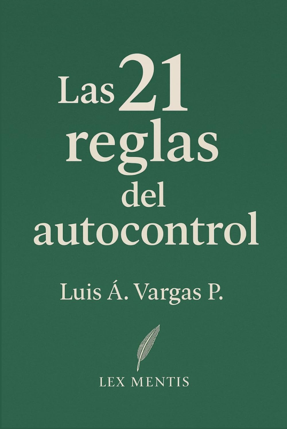 Las 21 reglas del autocontrol: Cómo conquistar la mente y el ego, y lograr disciplina emocional