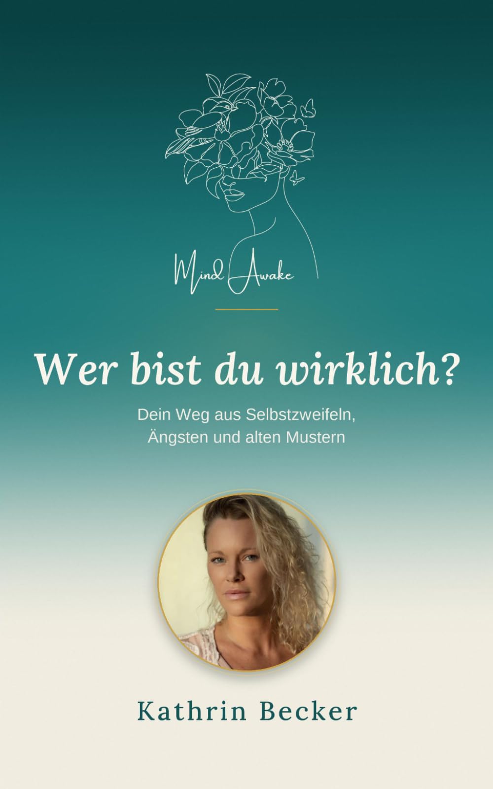 Mind awake : Wer bist du wirklich?: Dein Weg aus Selbstzweifeln, Ängsten und alten Mustern