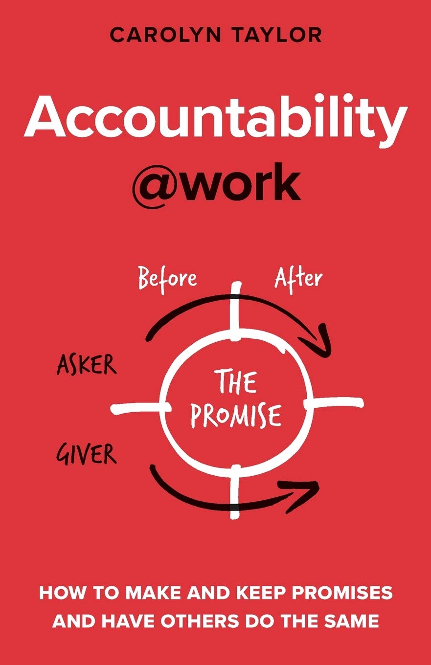 Accountability@work: How to make and keep promises and have others do the same (@work Series)