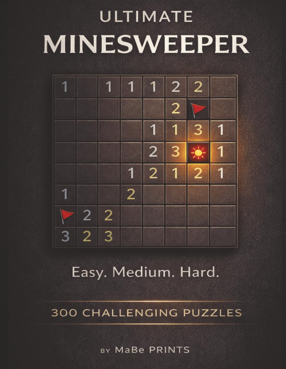 The Ultimate Minesweeper: 300 Easy to Hard (16 x 16) Grid Puzzles | Brain Training Logic Game for Adults | 2 Puzzles Per Page with Solutions