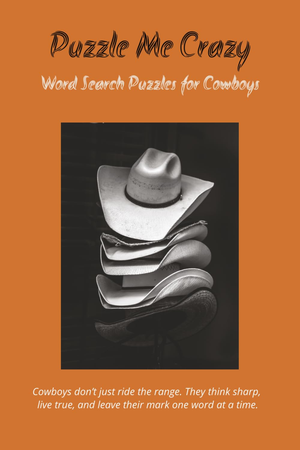 Word Search Puzzles for Cowboys: This book features 55 word search puzzles packed with inspirational and uplifting words themed around cowboys. Each ... quote of the day to inspire and motivate.