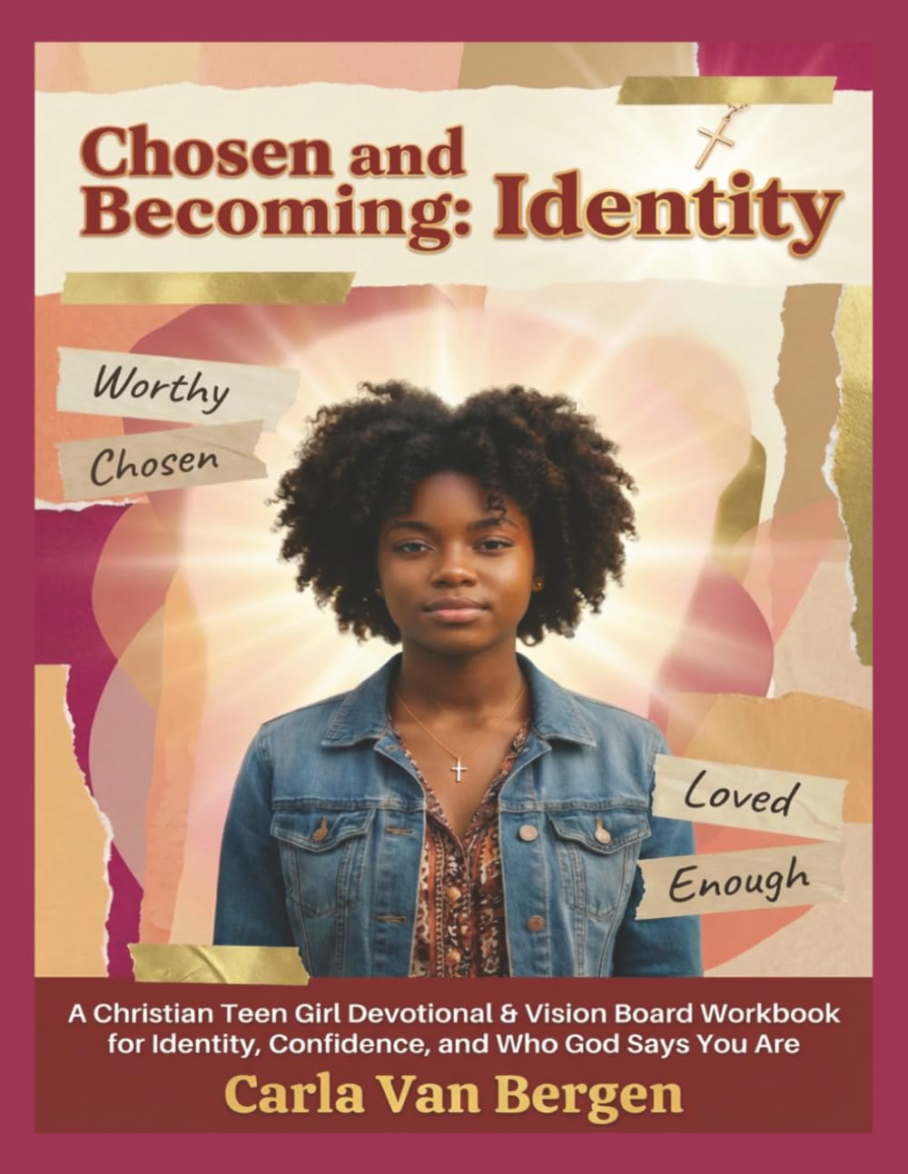 Chosen and Becoming: Identity: A Christian Teen Girl Devotional and Vision Board Workbook for Identity, Confidence, and Living Who God Says You Are