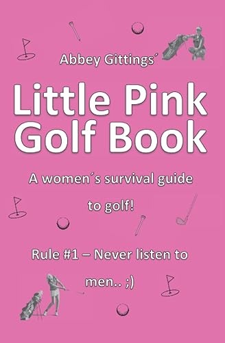 Little Pink Golf Book Rule #1 - Never listen to men )