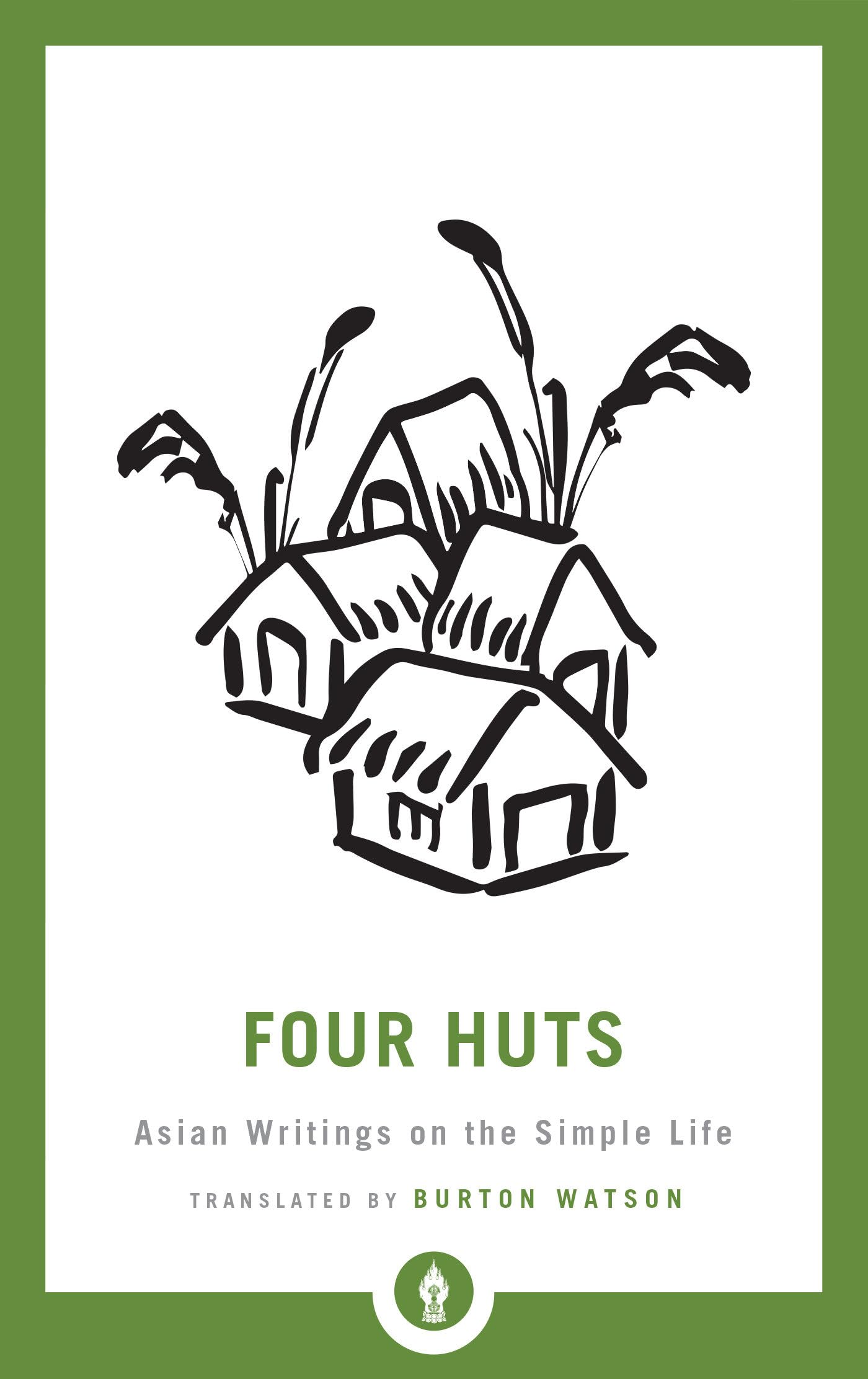 Four Huts: Asian Writings on the Simple Life: 29 (Shambhala Pocket Library)