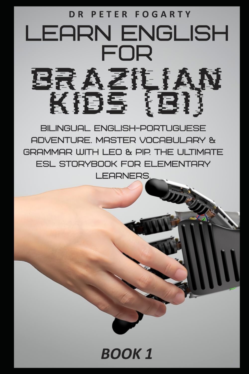 Learn English for Brazilian Kids (B1): Bilingual English-Portuguese Adventure. Master Vocabulary & Grammar with Leo & Pip. The Ultimate ESL Storybook for Elementary Learners.