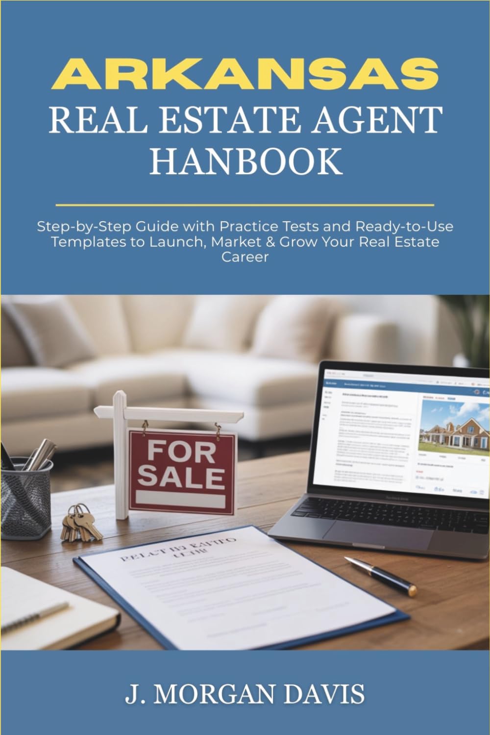 Arkansas Real Estate Agent Handbook: Step-by-Step Guide with Practice Tests and Ready-to-Use Templates to Launch, Market & Grow Your Real Estate Career