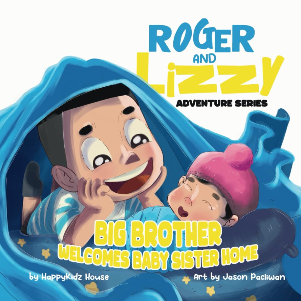 Roger and Lizzy Adventure Series: Big Brother Welcomes Baby Sister Home: A Story of Sibling Bonding, New Baby, and Adjusting to Being a Big Brother for Toddlers and Preschoolers