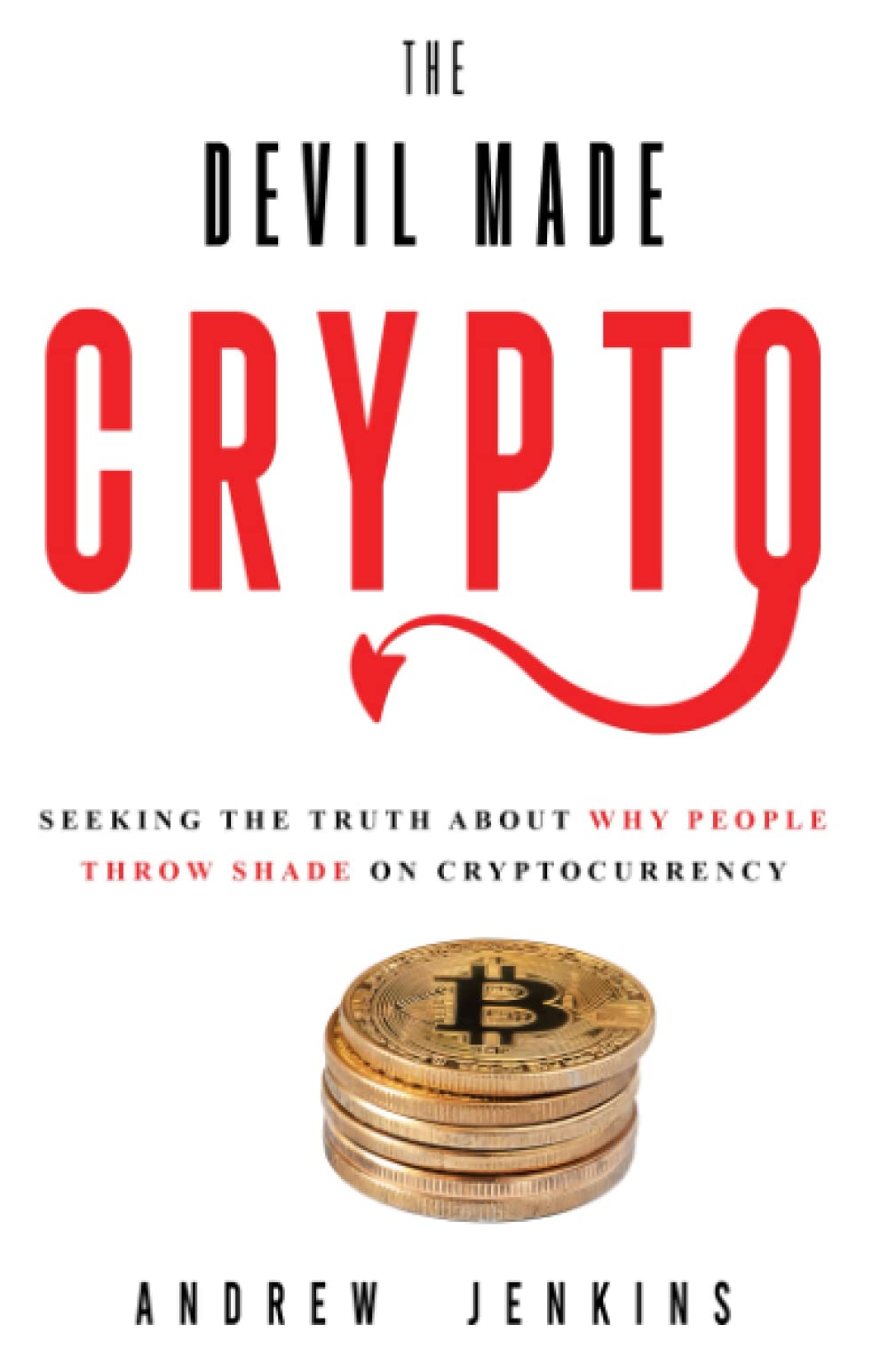 The Devil Made Crypto: Seeking The Truth About Why People Throw Shade On  Cryptocurrency: Jenkins, Andrew: 9798987224601: Books - Amazon.ca