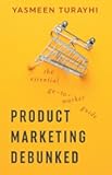 Product Marketing Debunked: The Essential Go-To-Market Guide