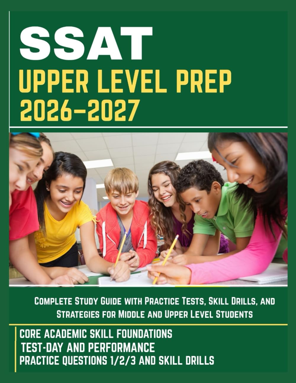 SSAT UPPER LEVEL PREP 2026–2027: Complete Study Guide with Practice Tests, Skill Drills, and Strategies for Middle and Upper Level Students