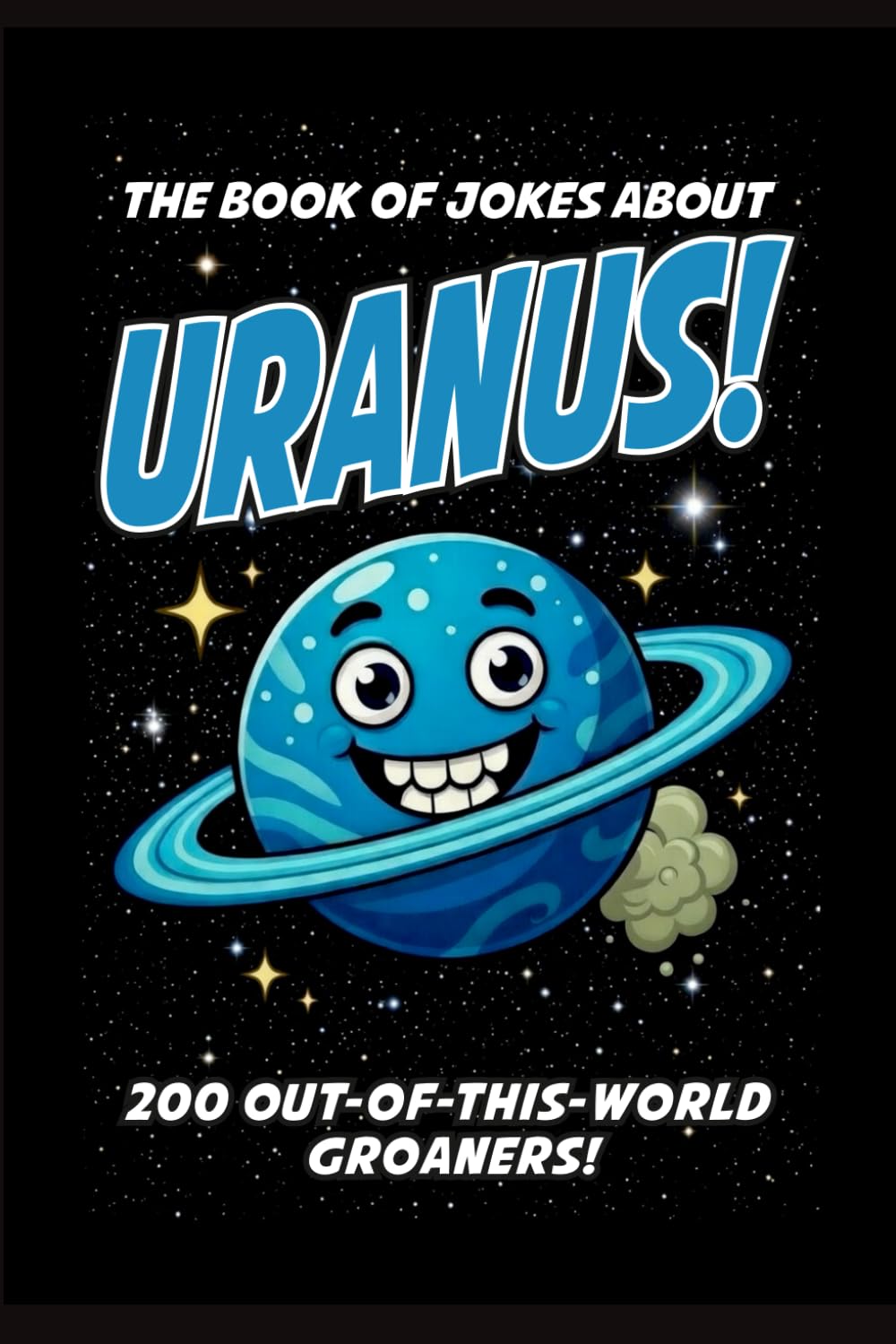 Uranus Dad Jokes: 200 Out-of-This-World Groaners about the Funniest Planet in the Solar System!
