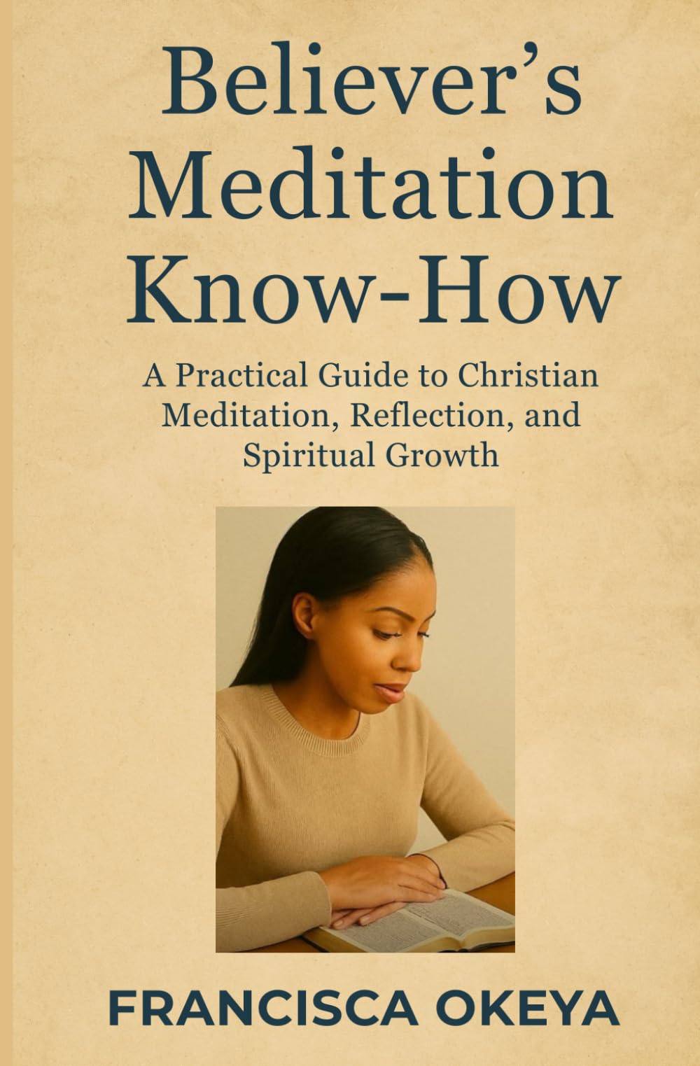 Believer's Meditation Know-How: A Practical Guide to Christian Meditation, Reflection, and Spiritual Growth