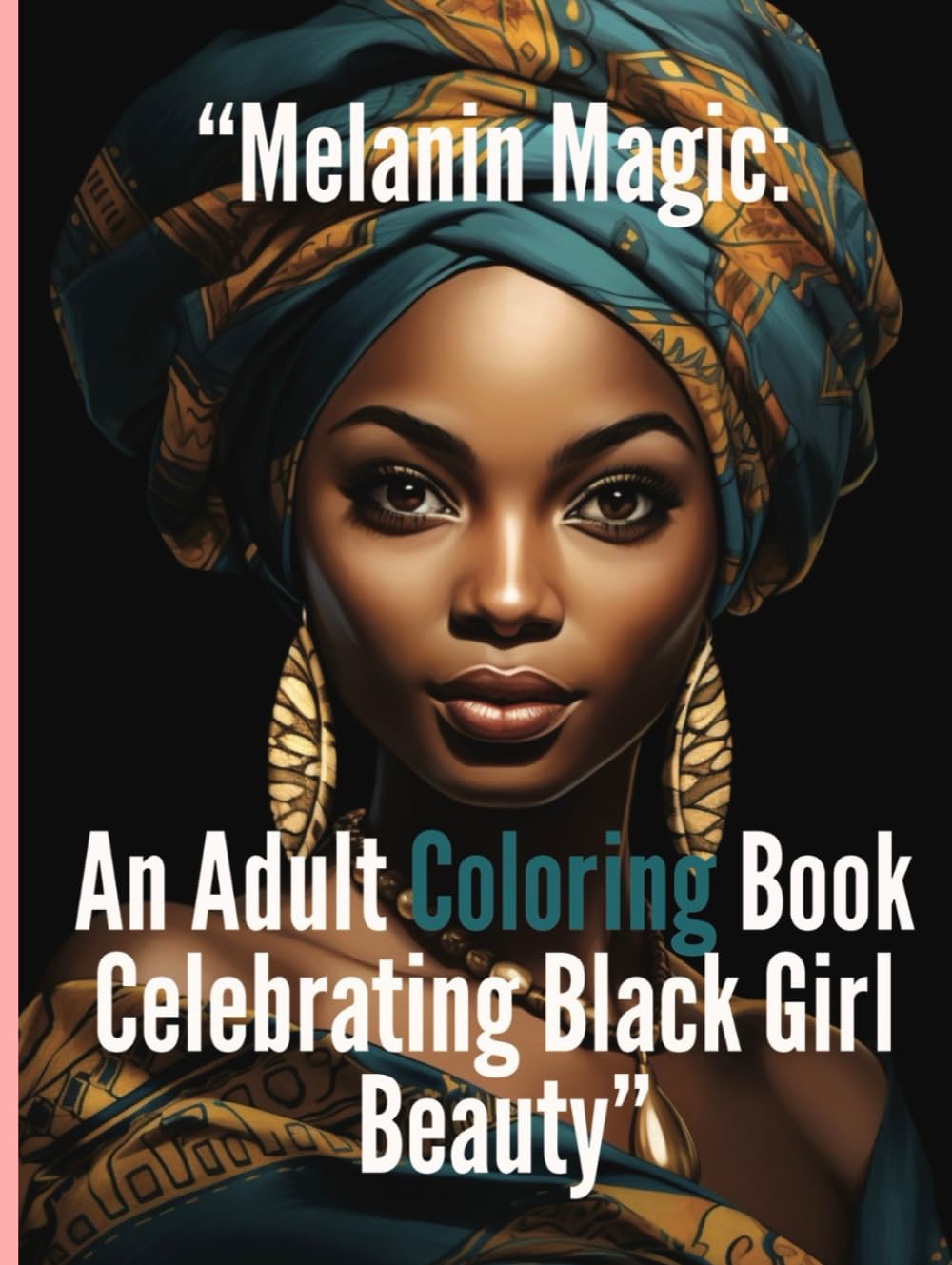 Melanin Magic: An Adult Coloring Book Celebrating Black Girl Beauty