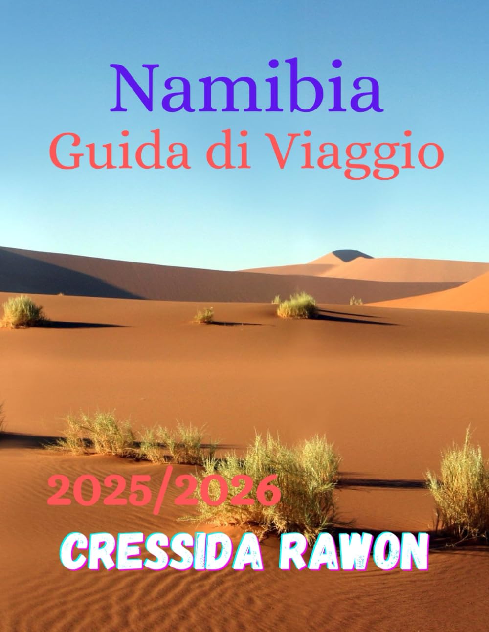 Guida di viaggio della Namibia 2025/2026: Guida autentica del viaggiatore in Namibia — scopri la sua bellezza selvaggia, le frontiere indomite, il ... che riflette l’anima dell’Africa 2025/2026.