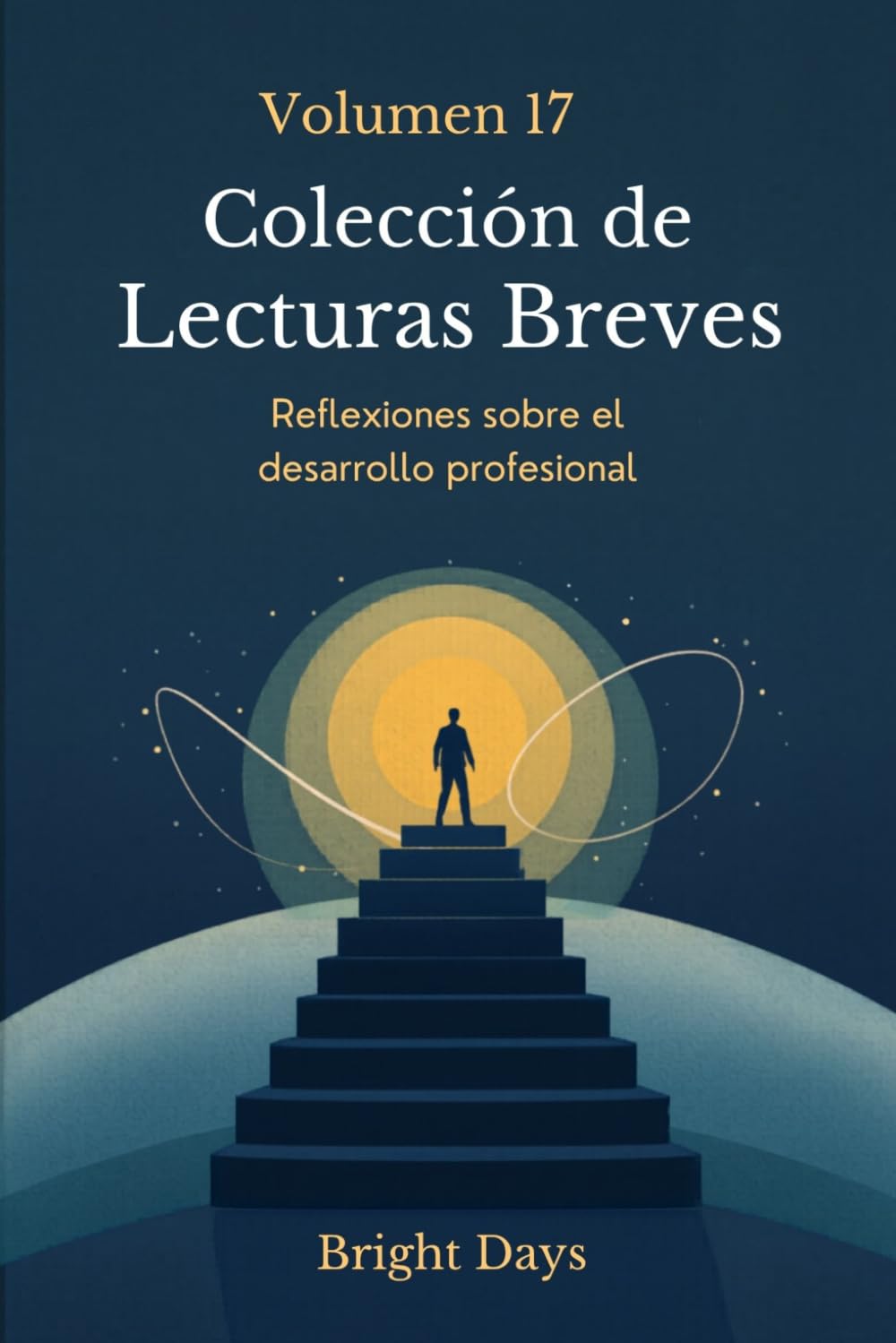 Colección de Lecturas Breves – Volumen 17: Reflexiones sobre el desarrollo profesional (Colección de Lecturas Breves para el Crecimiento Personal)