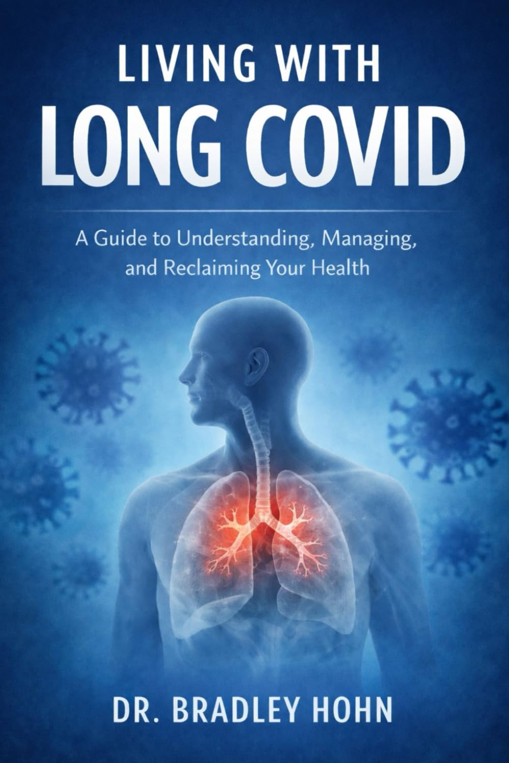 Living with Long COVID: A Guide to Understanding, Managing, and Reclaiming Your Health