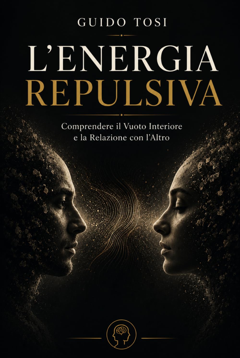 L’Energia Repulsiva: Comprendere il Vuoto Interiore e la Relazione con l’Altro (Energia e Psiche)