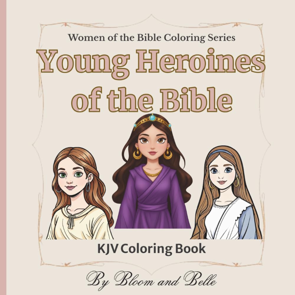 Young Heroines Of The Bible: KJV Coloring Book (Women Of The Bible Coloring Series)