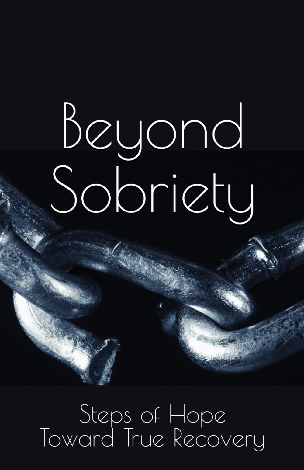 Beyond Sobriety: Steps of Hope Toward True Recovery