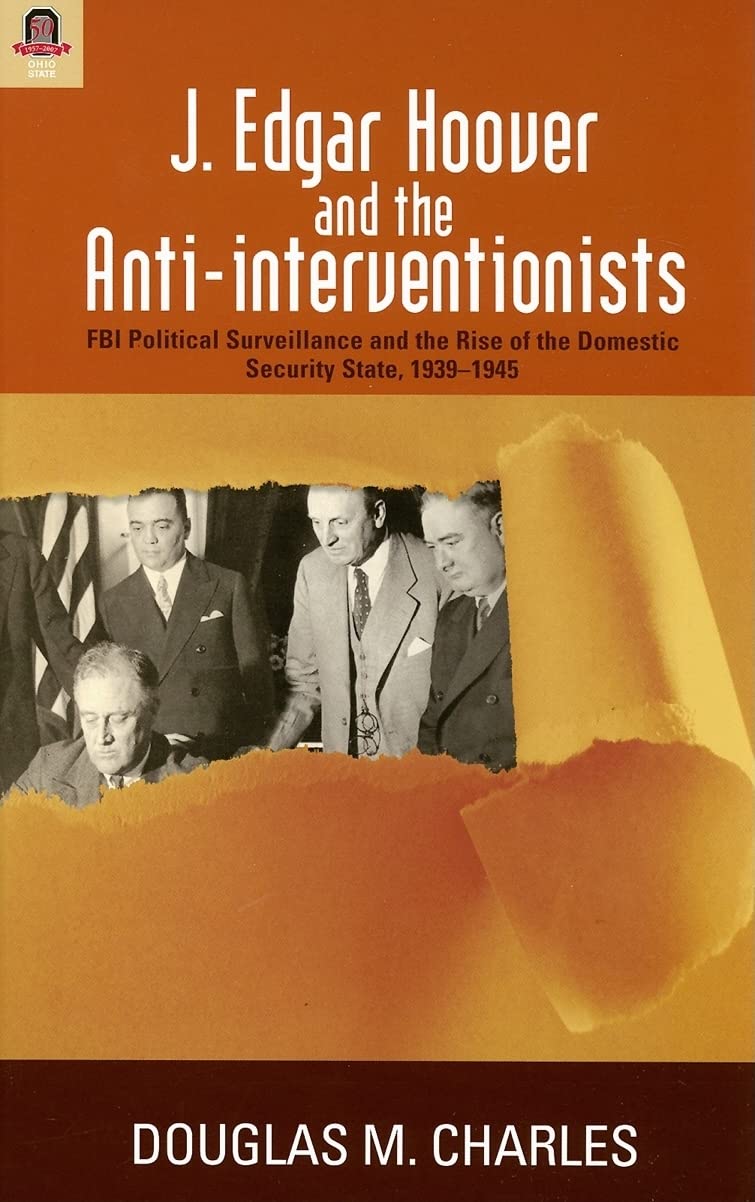 Buy J. Edgar Hoover and the Anti-interventionists: FBI Political Surveillance and the Rise of the Domestic Security State, 1939-1945 — BookShops.in