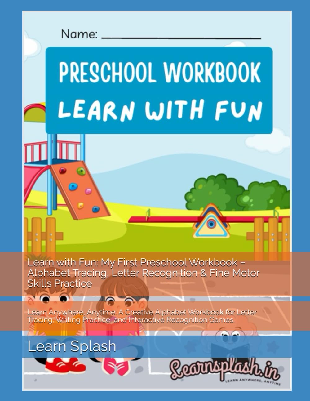 Learn with Fun: My First Preschool Workbook – Alphabet Tracing, Letter Recognition & Fine Motor Skills Practice: Learn Anywhere, Anytime: A Creative ... Practice, and Interactive Recognition Games.