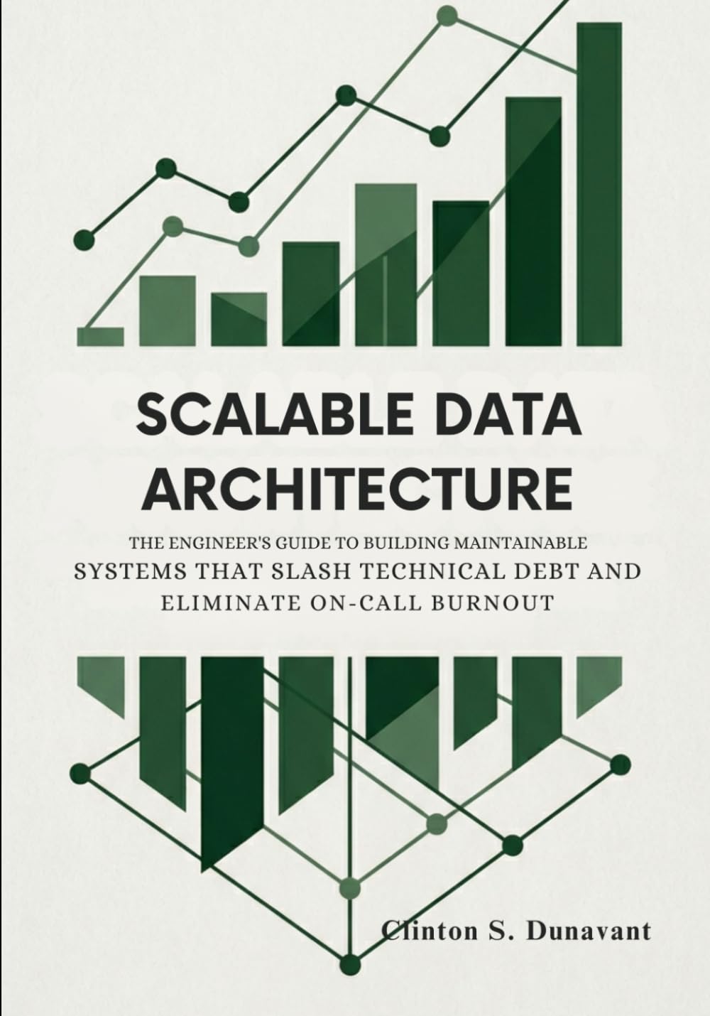 Scalable Data Architecture: The Engineer’s Guide to Building Maintainable Systems that Slash Technical Debt and Eliminate On-Call Burnout: 3 (The AI Systems Architect Series)