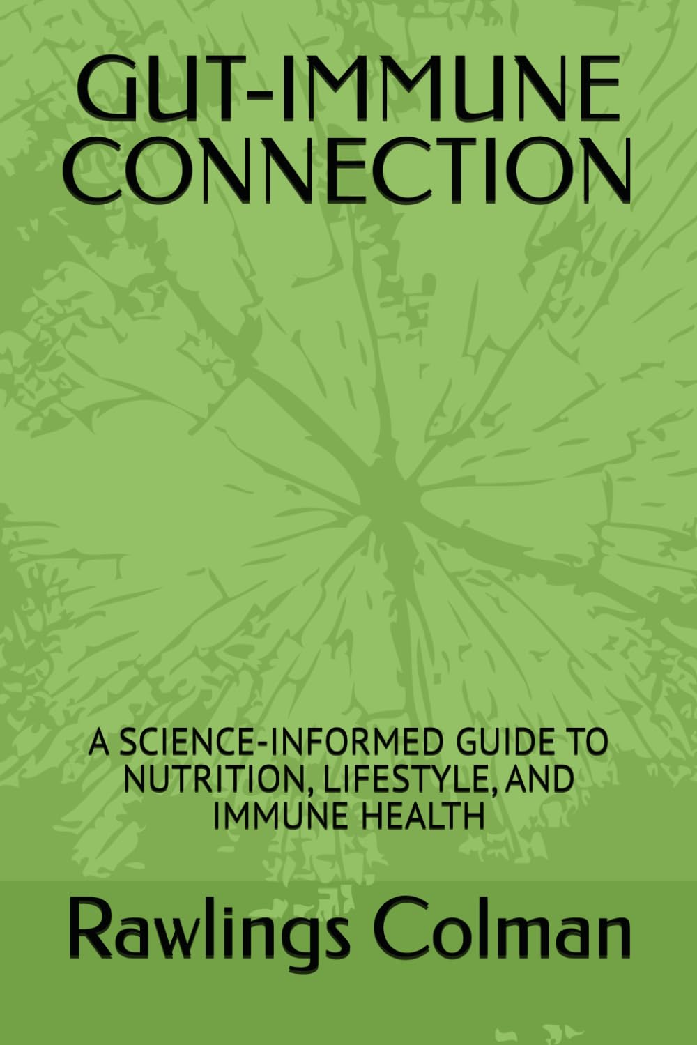 GUT-IMMUNE CONNECTION: A SCIENCE-INFORMED GUIDE TO NUTRITION, LIFESTYLE, AND IMMUNE HEALTH