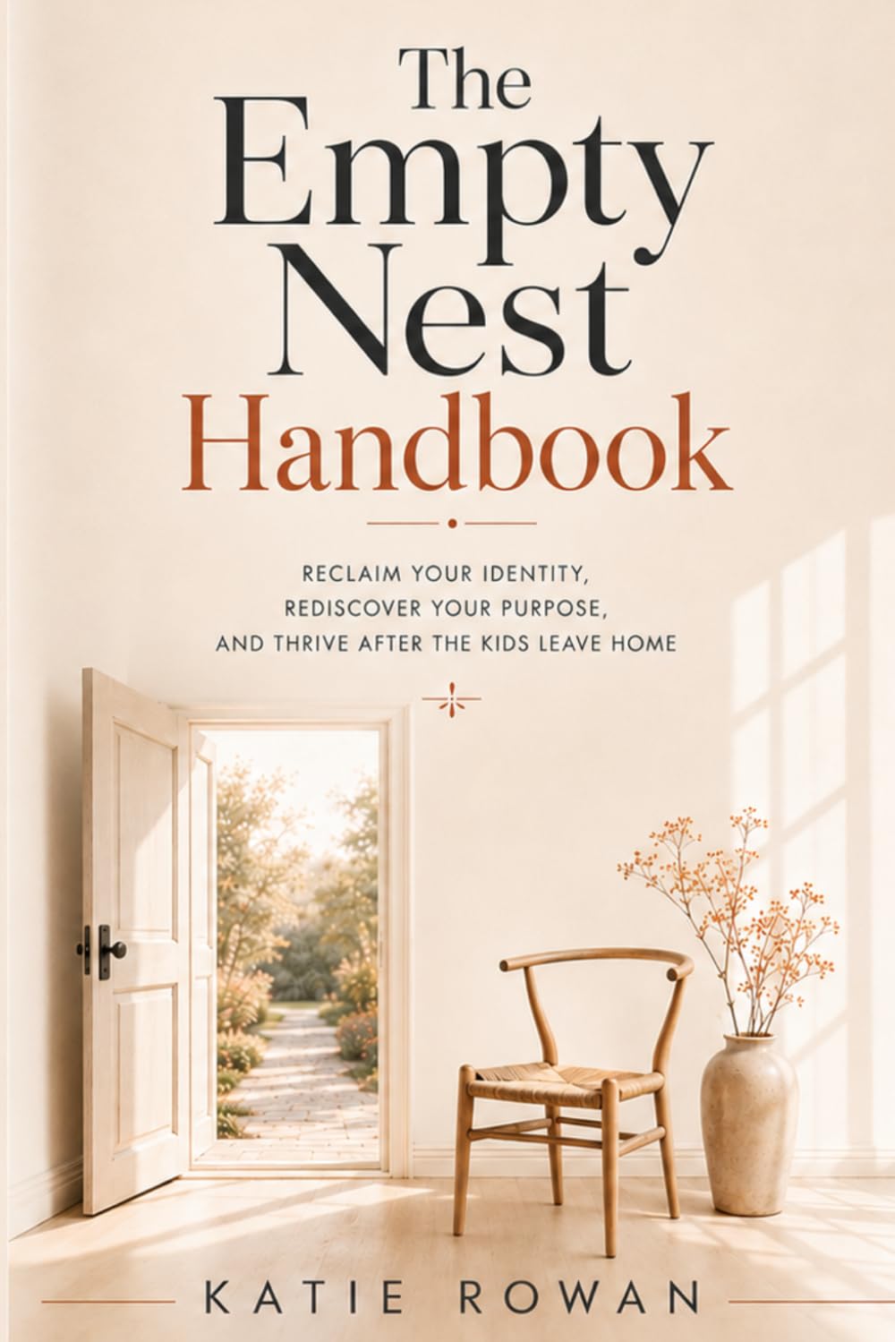 The Empty Nest Handbook: Reclaim Your Identity, Rediscover Your Purpose, and Thrive After the Kids Leave Home