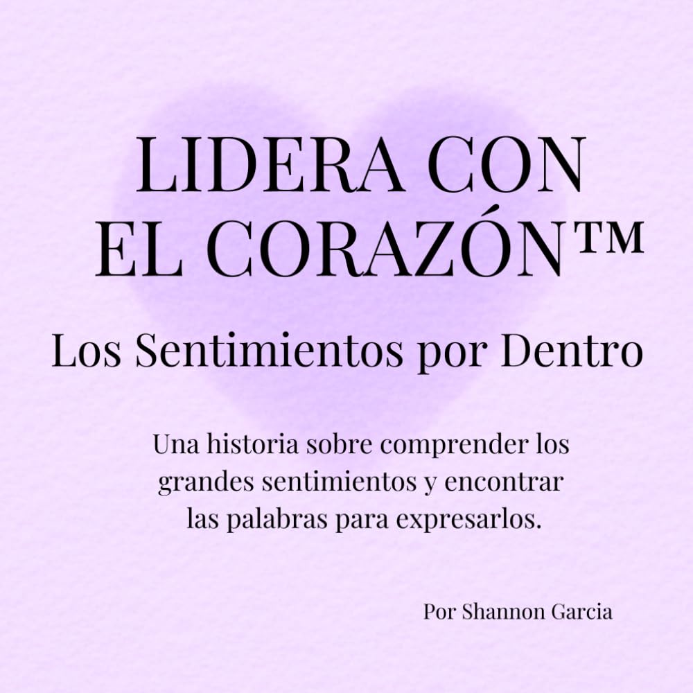 Lidera con el Corazón™: Los Sentimientos por Dentro (Lead With Heart™)