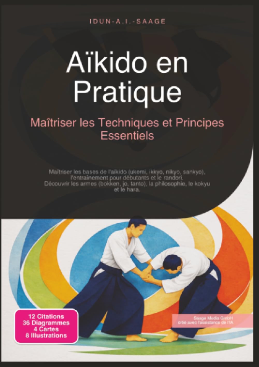 Aïkido en Pratique: Maîtriser les Techniques et Principes Essentiels (arts martiaux)