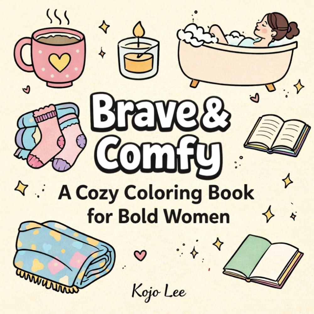 Brave & Comfy: A Cozy Coloring Book for Bold Women Seeking Calm