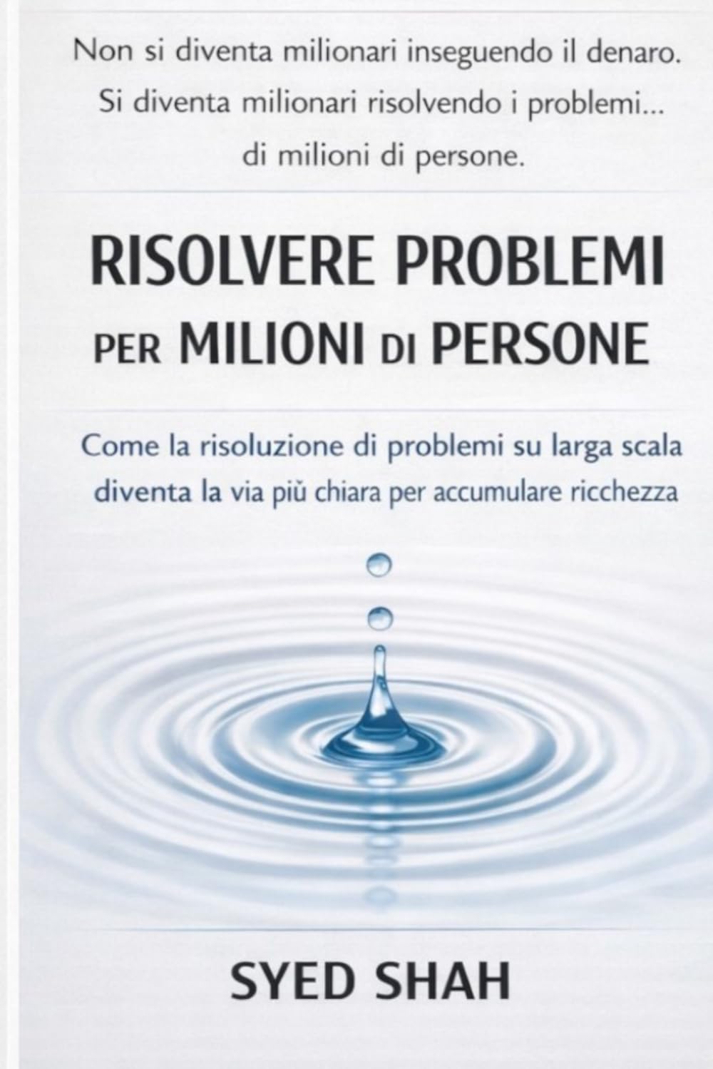 Risolvere problemi per milioni di persone: Come la risoluzione di problemi su larga scala diventa la via più chiara per accumulare ricchezza