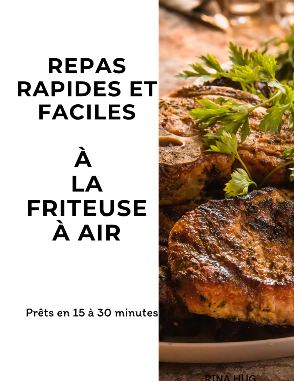 Repas rapides et faciles à la Friteuse à Air: Prêts en 15 à 30 minutes