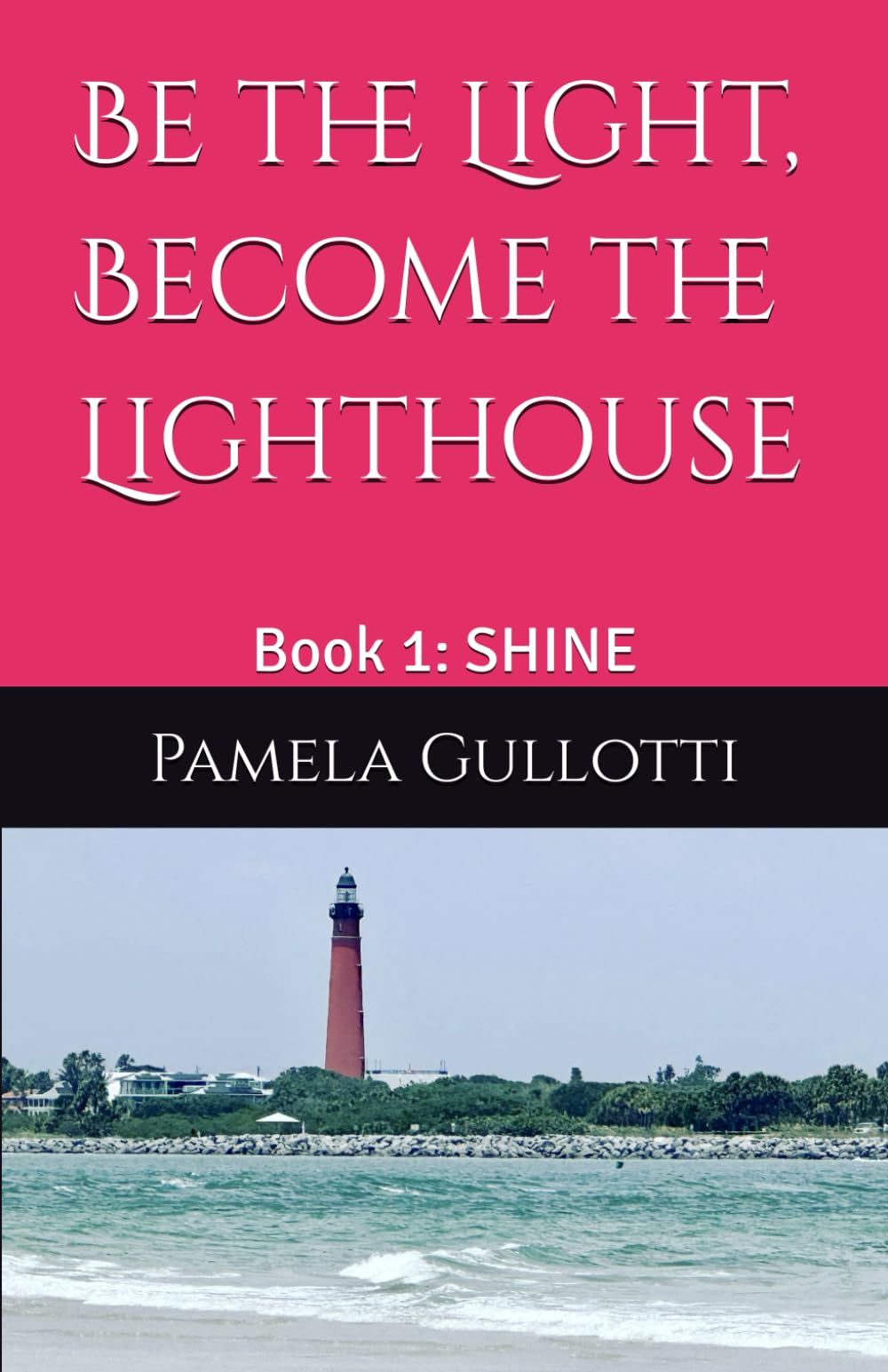 Be the Light, Become the Lighthouse: Book 1: SHINE