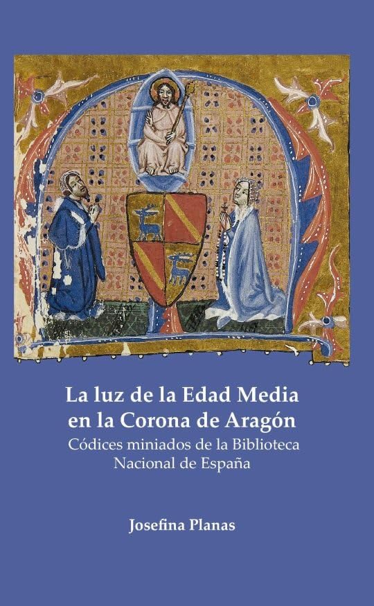 La luz de la Edad Media en la Corona de Aragón: Códices miniados de la Biblioteca Nacional de España (SIN COLECCION)